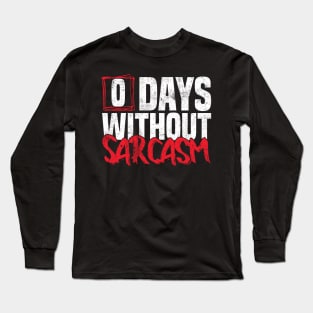 0 Days Without sarcasm Funny joke Long Sleeve T-Shirt